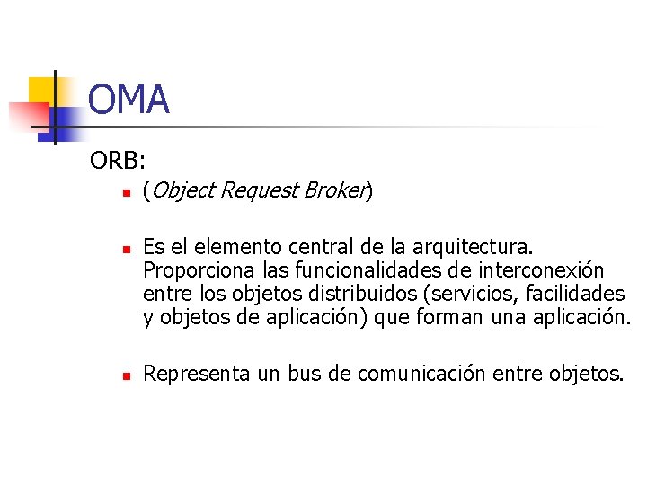 OMA ORB: n n n (Object Request Broker) Es el elemento central de la