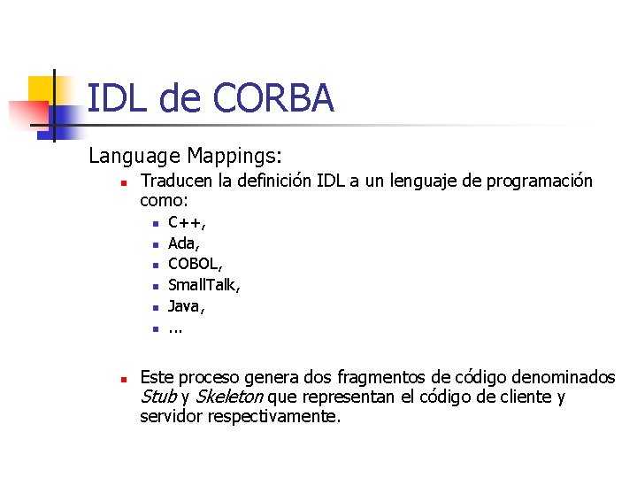 IDL de CORBA Language Mappings: n Traducen la definición IDL a un lenguaje de