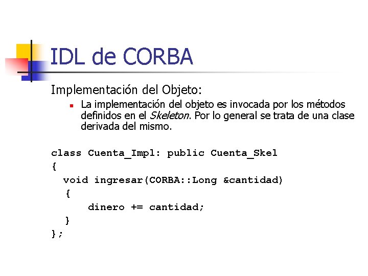 IDL de CORBA Implementación del Objeto: n La implementación del objeto es invocada por