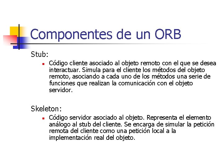 Componentes de un ORB Stub: n Código cliente asociado al objeto remoto con el