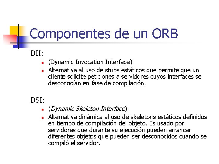 Componentes de un ORB DII: n n (Dynamic Invocation Interface) Alternativa al uso de