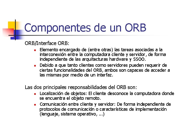 Componentes de un ORB/Interface ORB: n n Elemento encargado de (entre otras) las tareas