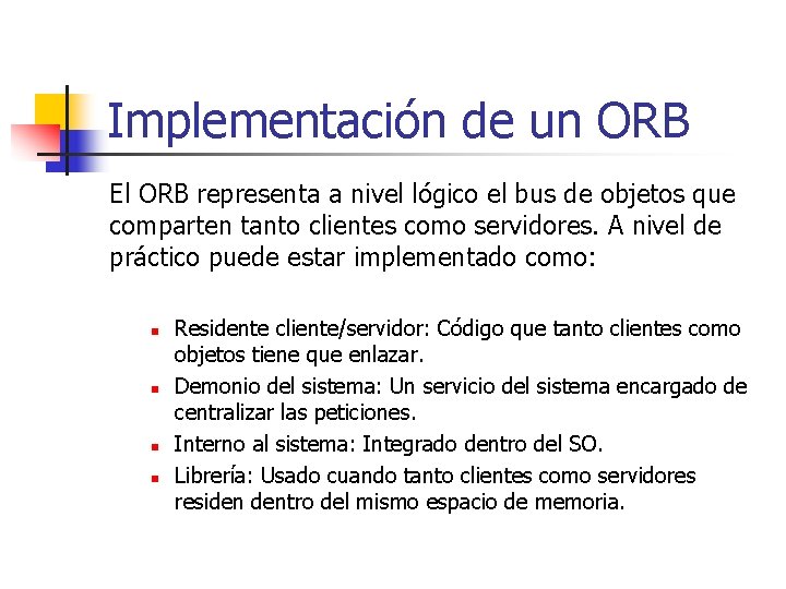 Implementación de un ORB El ORB representa a nivel lógico el bus de objetos