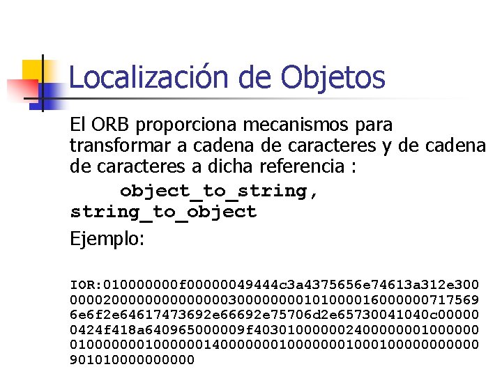 Localización de Objetos El ORB proporciona mecanismos para transformar a cadena de caracteres y