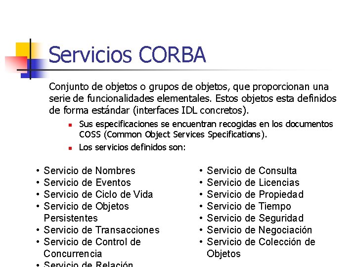 Servicios CORBA Conjunto de objetos o grupos de objetos, que proporcionan una serie de