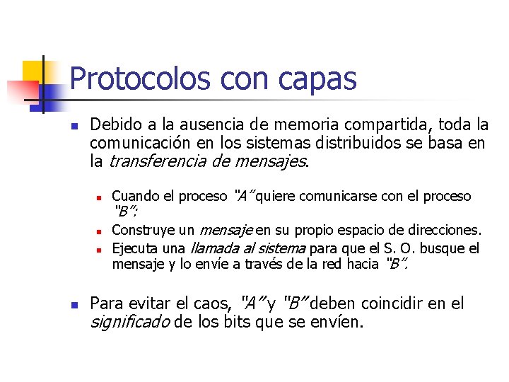 Protocolos con capas n Debido a la ausencia de memoria compartida, toda la comunicación