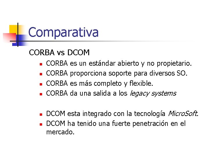 Comparativa CORBA vs DCOM n n n CORBA es un estándar abierto y no