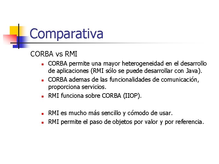 Comparativa CORBA vs RMI n n n CORBA permite una mayor heterogeneidad en el