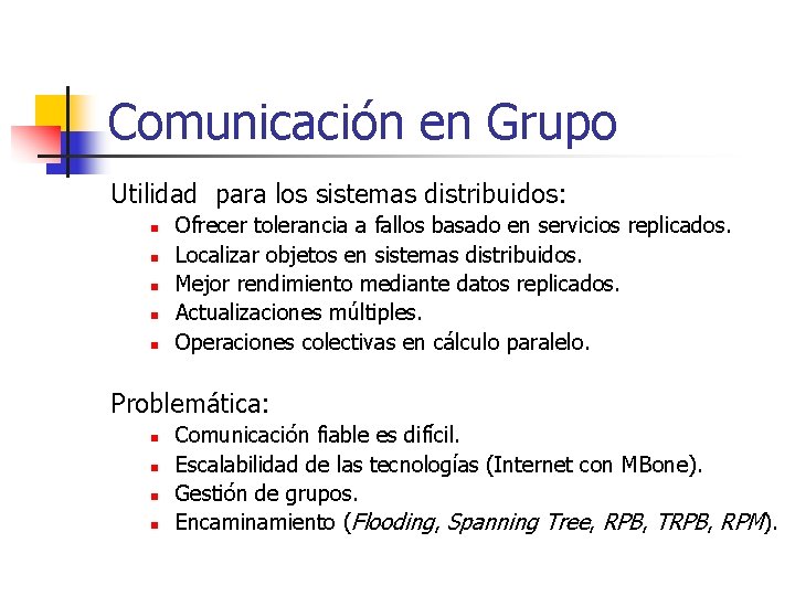 Comunicación en Grupo Utilidad para los sistemas distribuidos: n n n Ofrecer tolerancia a