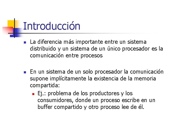 Introducción n n La diferencia más importante entre un sistema distribuido y un sistema