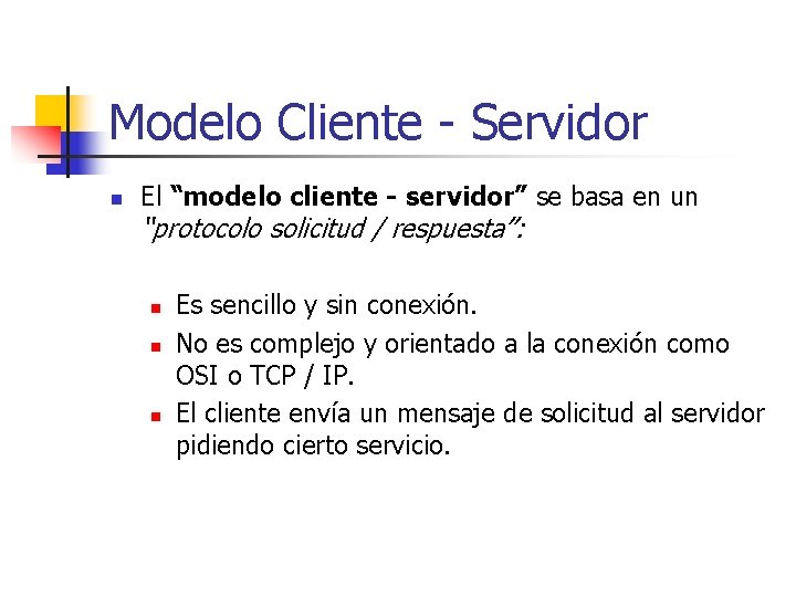 Modelo Cliente - Servidor n El “modelo cliente - servidor” se basa en un