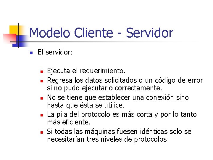 Modelo Cliente - Servidor n El servidor: n n n Ejecuta el requerimiento. Regresa