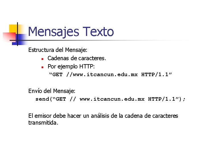 Mensajes Texto Estructura del Mensaje: n Cadenas de caracteres. n Por ejemplo HTTP: “GET