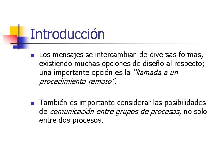 Introducción n Los mensajes se intercambian de diversas formas, existiendo muchas opciones de diseño