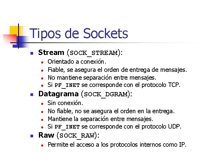 Tipos de Sockets n Stream (SOCK_STREAM): n n n Datagrama (SOCK_DGRAM): n n n