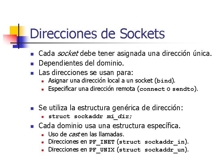 Direcciones de Sockets n n n Cada socket debe tener asignada una dirección única.