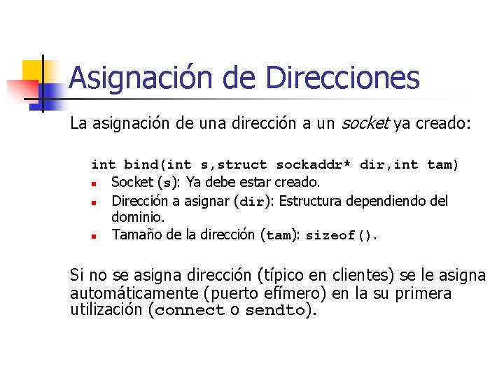 Asignación de Direcciones La asignación de una dirección a un socket ya creado: int