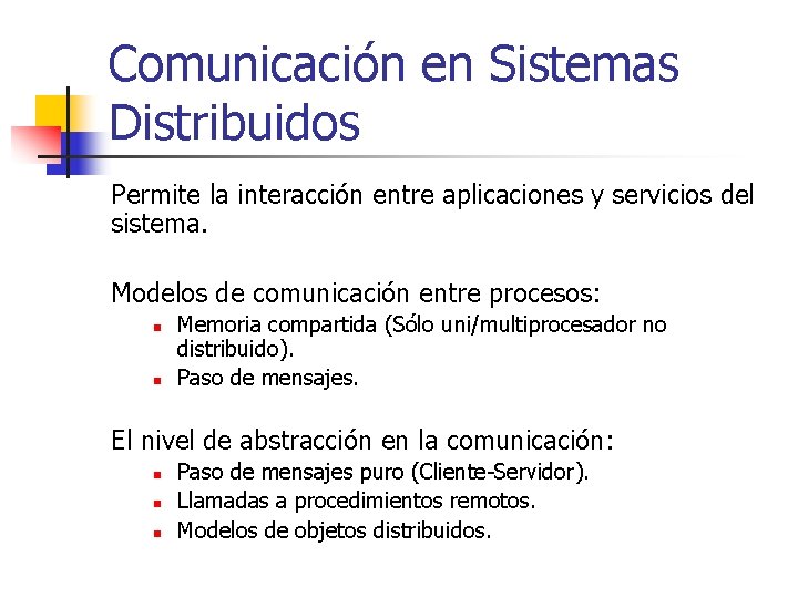 Comunicación en Sistemas Distribuidos Permite la interacción entre aplicaciones y servicios del sistema. Modelos