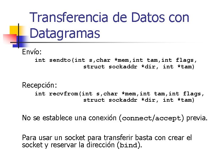 Transferencia de Datos con Datagramas Envío: int sendto(int s, char *mem, int tam, int