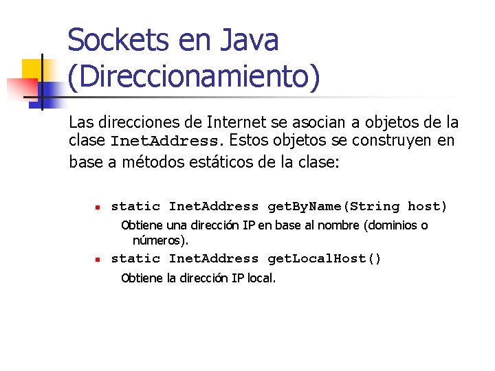 Sockets en Java (Direccionamiento) Las direcciones de Internet se asocian a objetos de la
