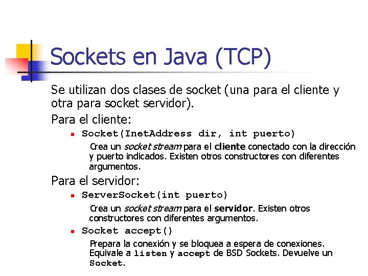 Sockets en Java (TCP) Se utilizan dos clases de socket (una para el cliente