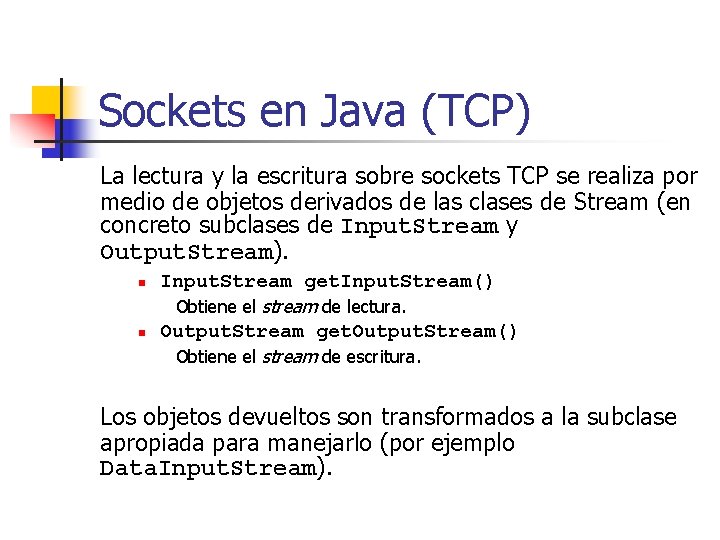 Sockets en Java (TCP) La lectura y la escritura sobre sockets TCP se realiza