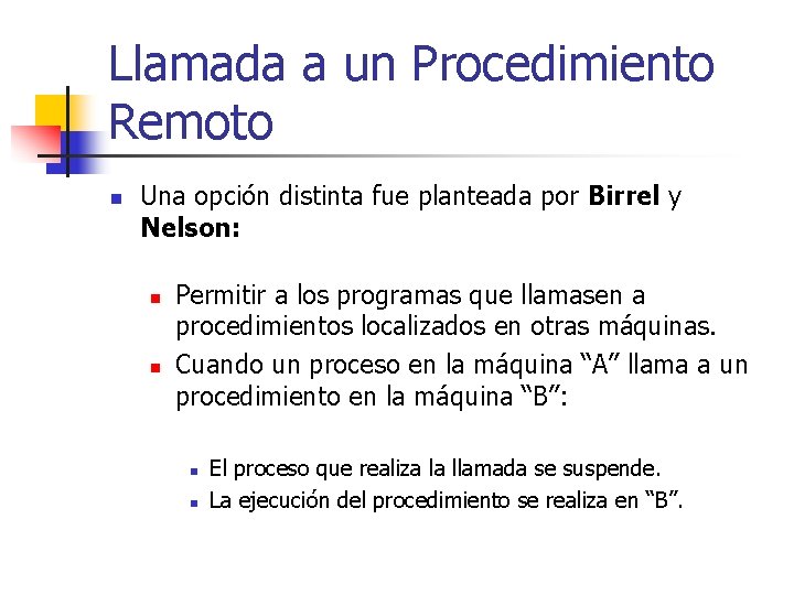 Llamada a un Procedimiento Remoto n Una opción distinta fue planteada por Birrel y