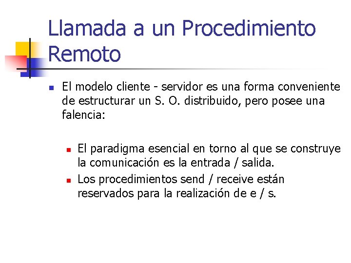 Llamada a un Procedimiento Remoto n El modelo cliente - servidor es una forma