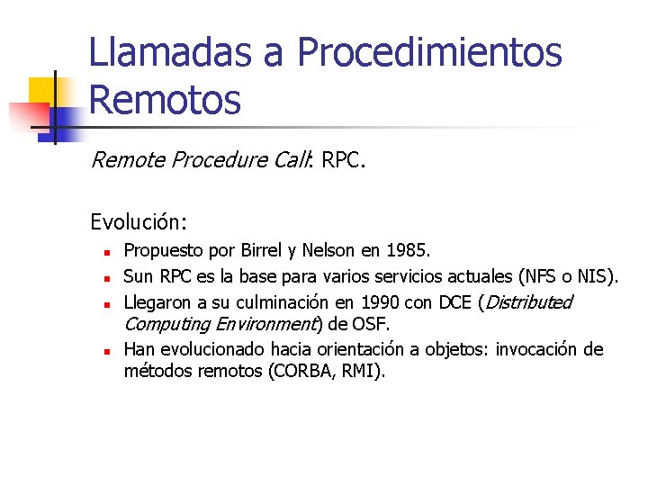 Llamadas a Procedimientos Remote Procedure Call: RPC. Evolución: n n Propuesto por Birrel y