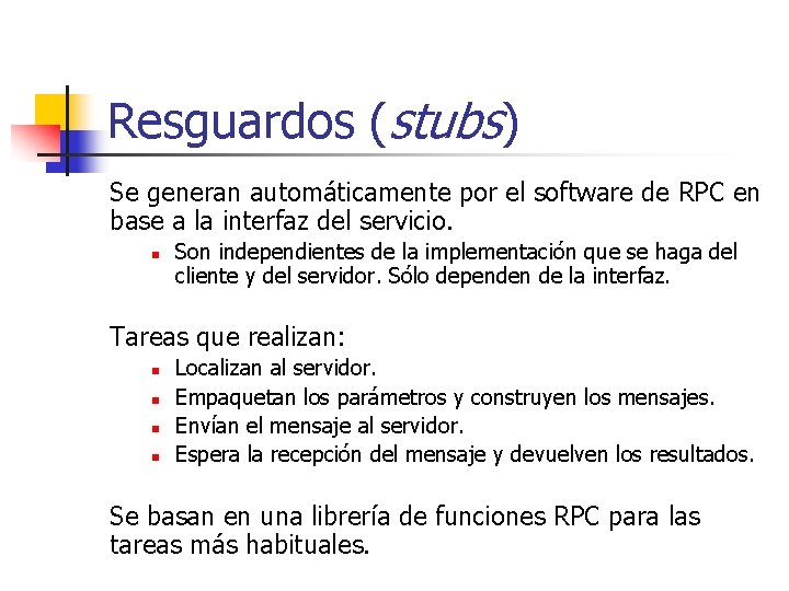 Resguardos (stubs) Se generan automáticamente por el software de RPC en base a la
