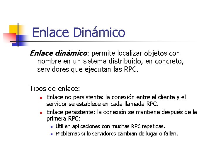 Enlace Dinámico Enlace dinámico: permite localizar objetos con nombre en un sistema distribuido, en