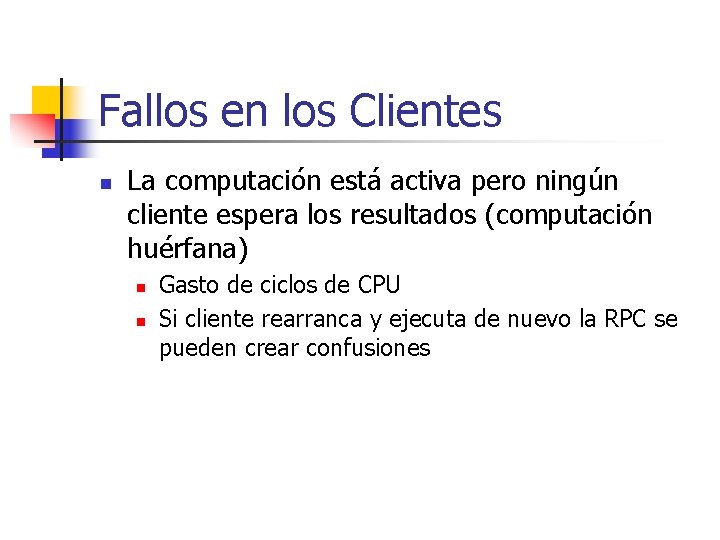 Fallos en los Clientes n La computación está activa pero ningún cliente espera los