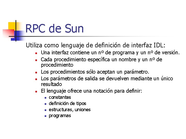 RPC de Sun Utiliza como lenguaje de definición de interfaz IDL: n n n