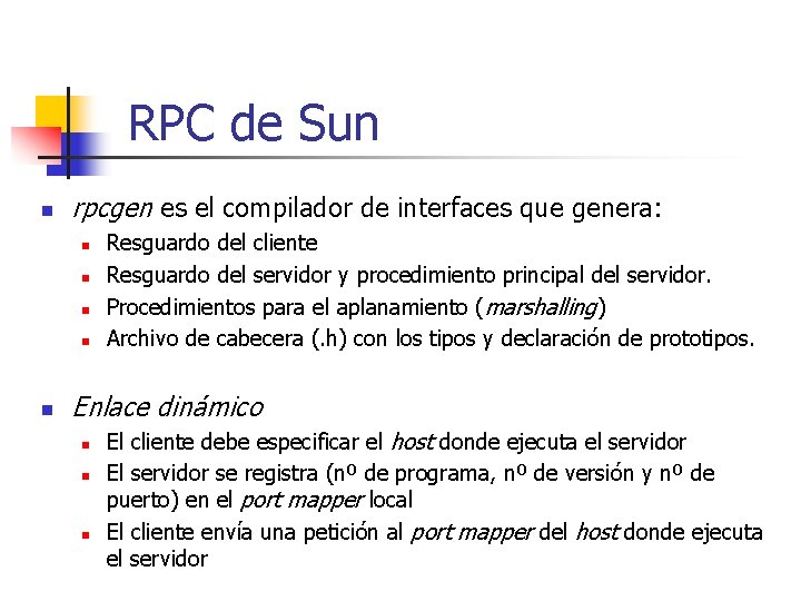 RPC de Sun n rpcgen es el compilador de interfaces que genera: n n