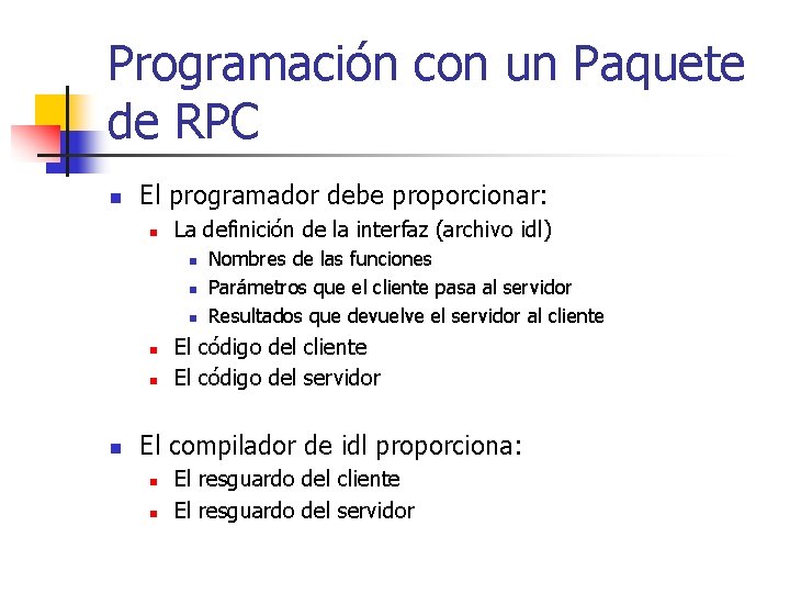 Programación con un Paquete de RPC n El programador debe proporcionar: n La definición