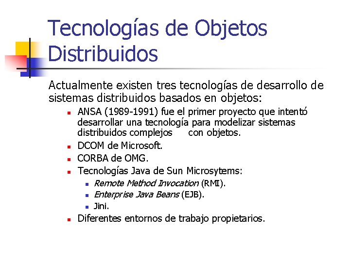 Tecnologías de Objetos Distribuidos Actualmente existen tres tecnologías de desarrollo de sistemas distribuidos basados