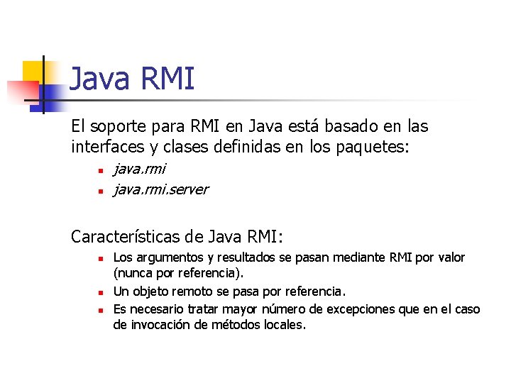 Java RMI El soporte para RMI en Java está basado en las interfaces y