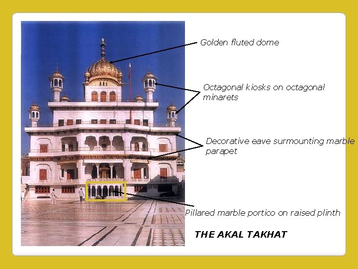 Golden fluted dome Octagonal kiosks on octagonal minarets Decorative eave surmounting marble parapet Pillared