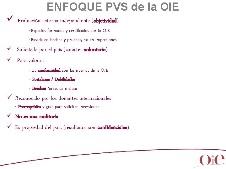 ENFOQUE PVS de la OIE ü Evaluación externa independiente (objetividad) -Expertos formados y certificados