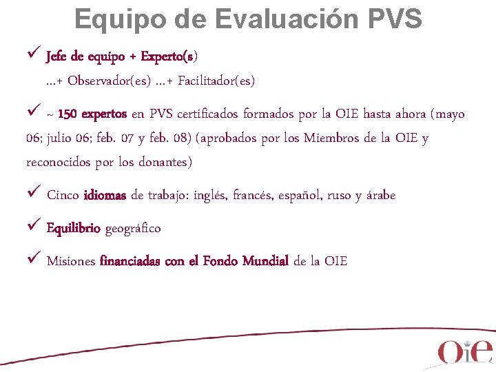 Equipo de Evaluación PVS ü Jefe de equipo + Experto(s) …+ Observador(es) …+ Facilitador(es)