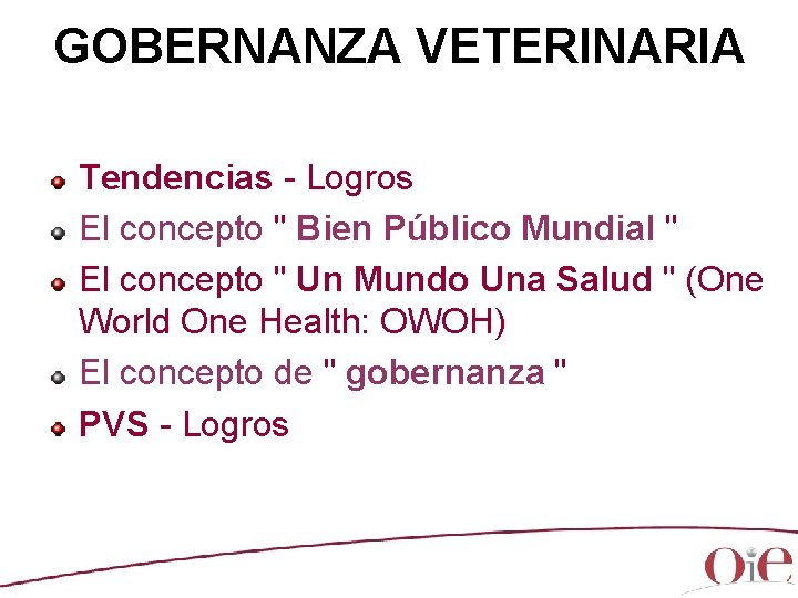 GOBERNANZA VETERINARIA Tendencias - Logros El concepto " Bien Público Mundial " El concepto