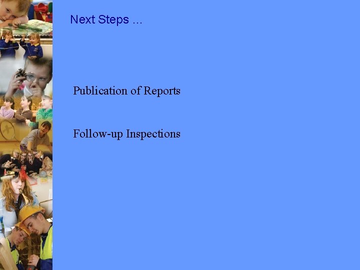 Next Steps … Publication of Reports Follow-up Inspections 