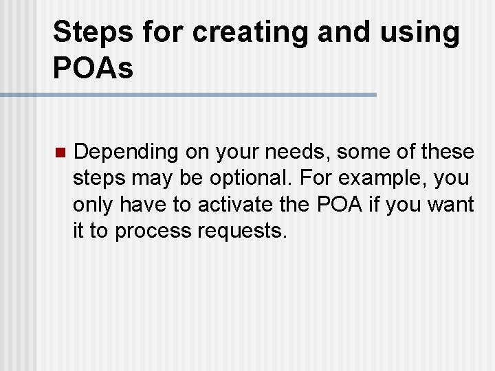 Steps for creating and using POAs n Depending on your needs, some of these