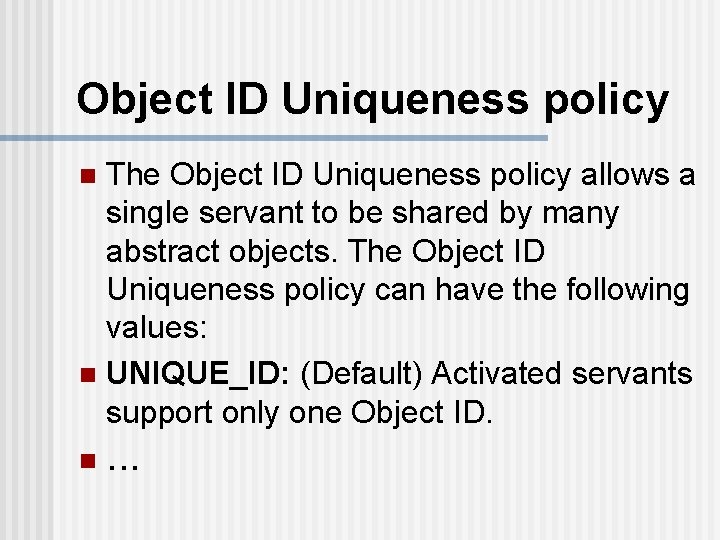 Object ID Uniqueness policy The Object ID Uniqueness policy allows a single servant to