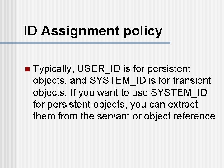ID Assignment policy n Typically, USER_ID is for persistent objects, and SYSTEM_ID is for