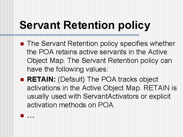 Servant Retention policy n n n The Servant Retention policy specifies whether the POA