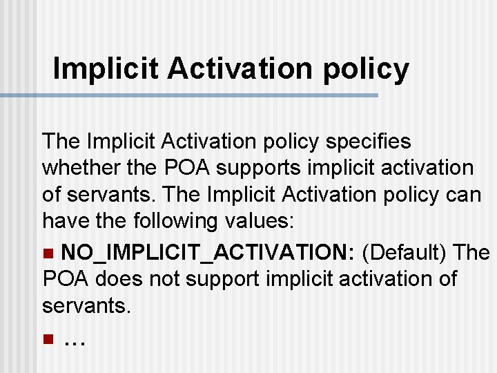 Implicit Activation policy The Implicit Activation policy specifies whether the POA supports implicit activation