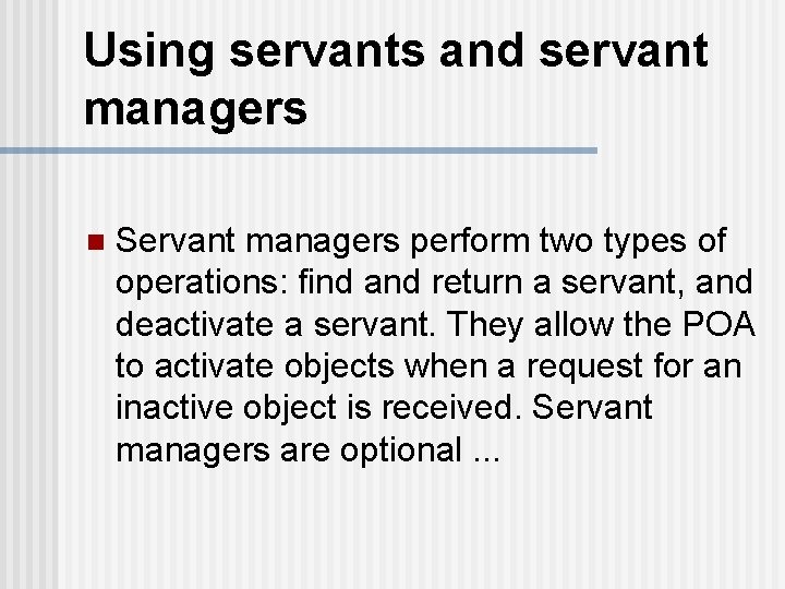 Using servants and servant managers n Servant managers perform two types of operations: find