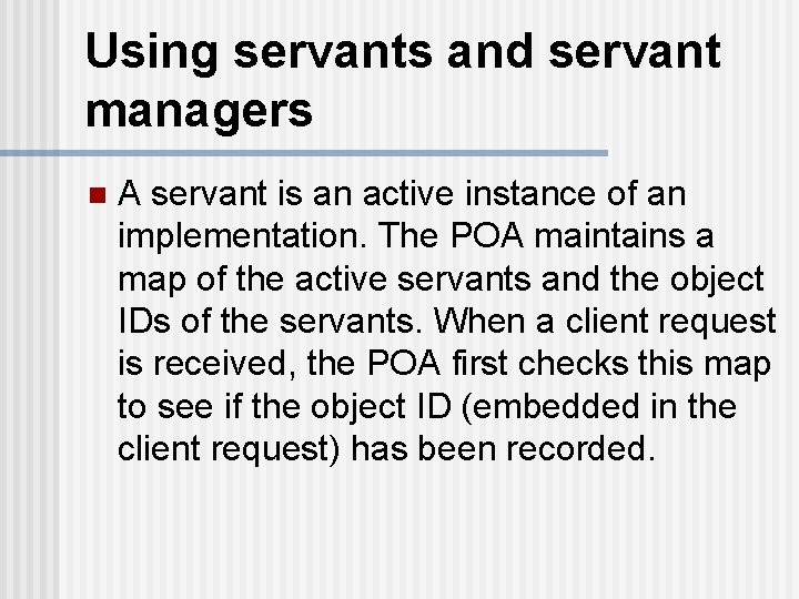 Using servants and servant managers n A servant is an active instance of an