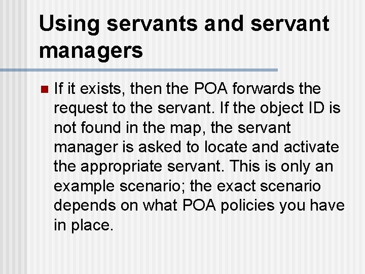 Using servants and servant managers n If it exists, then the POA forwards the